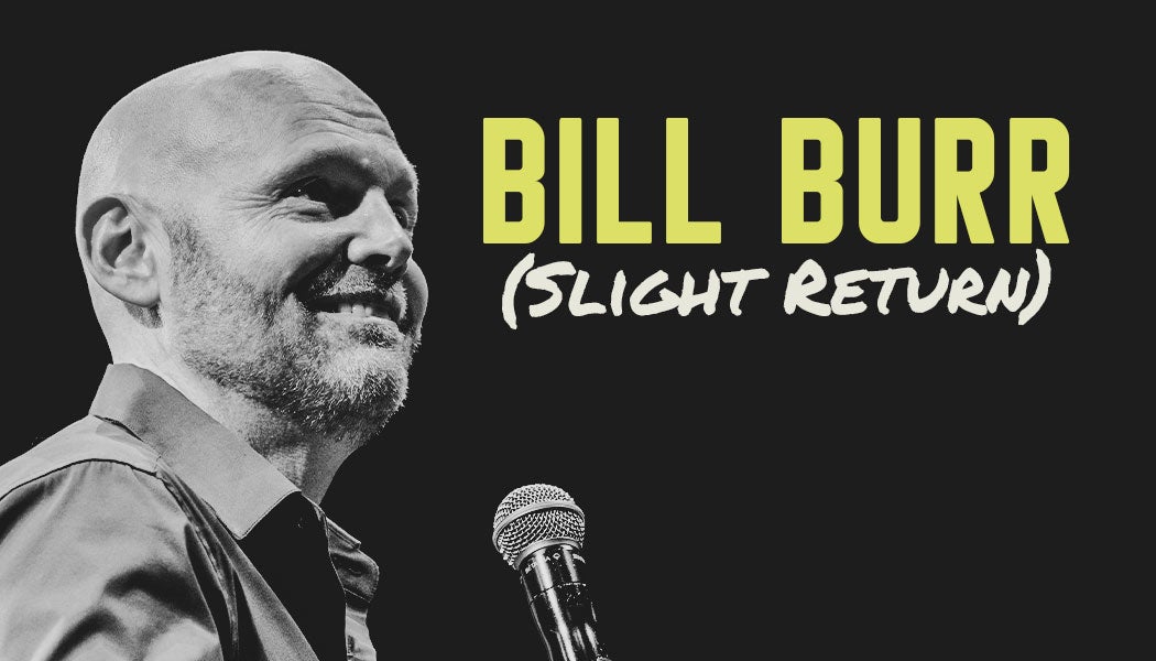 Bill Burr (Slight Return)